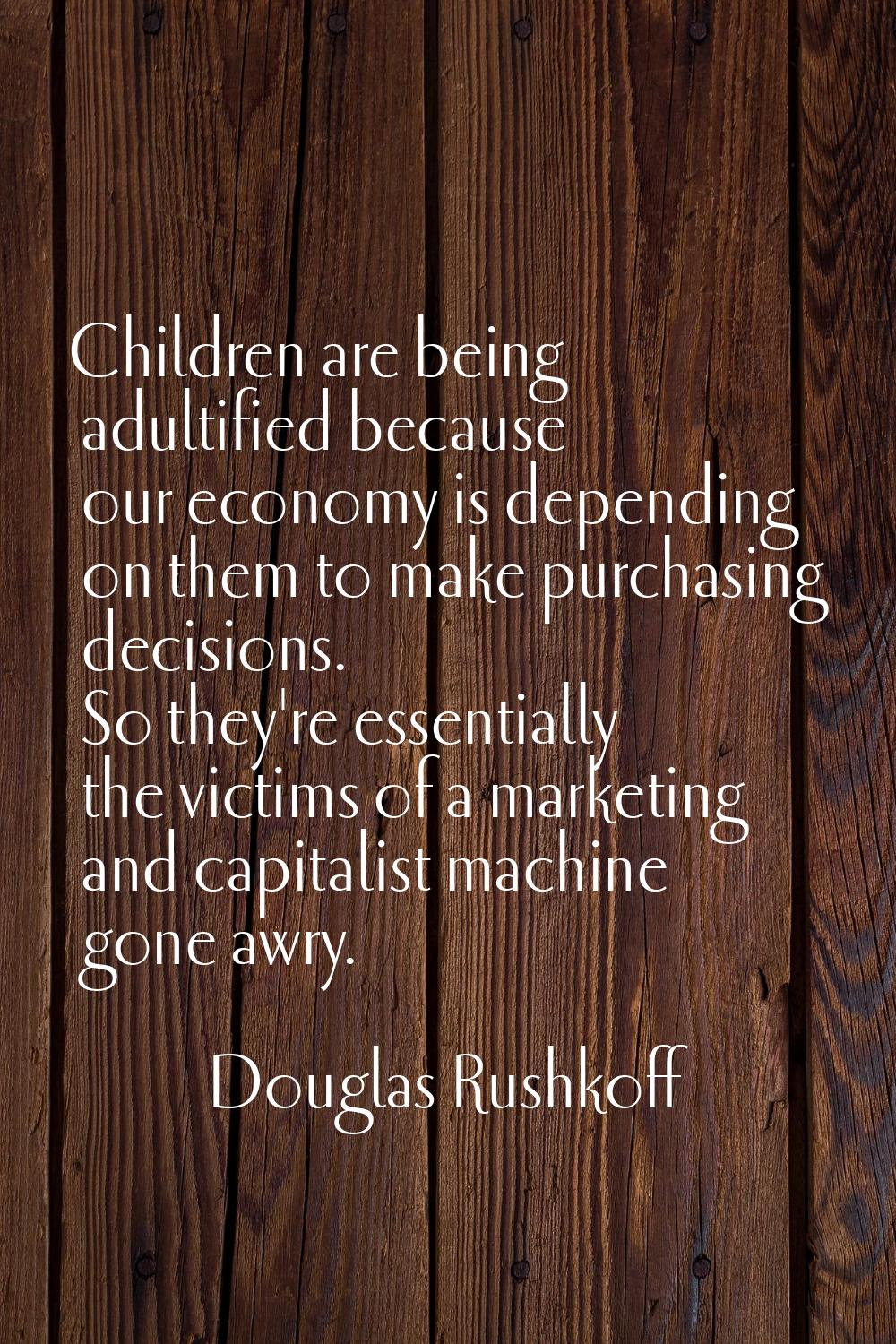 Children are being adultified because our economy is depending on them to make purchasing decisions