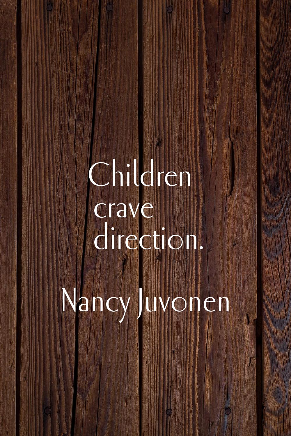 Children crave direction.