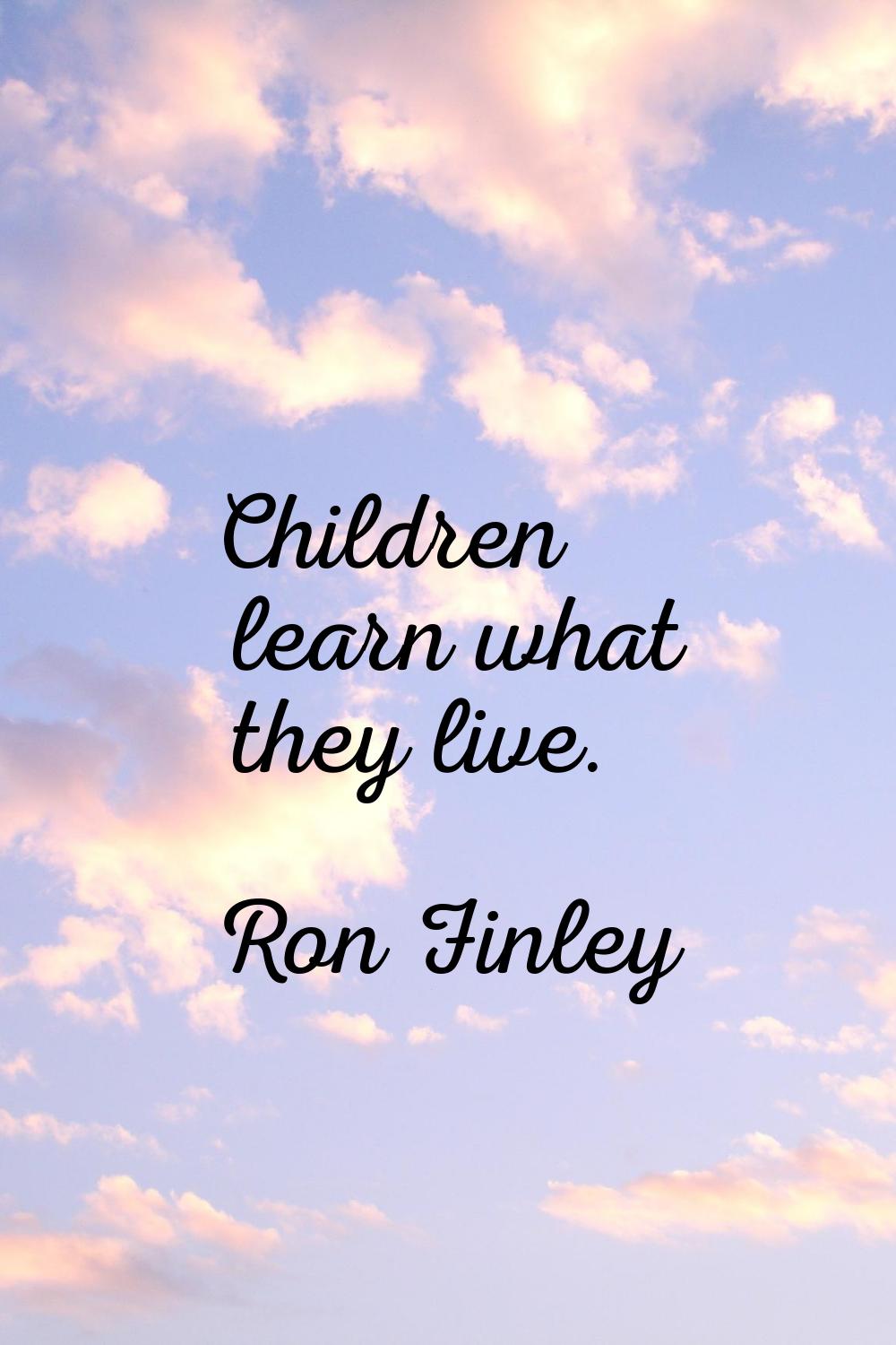 Children learn what they live.