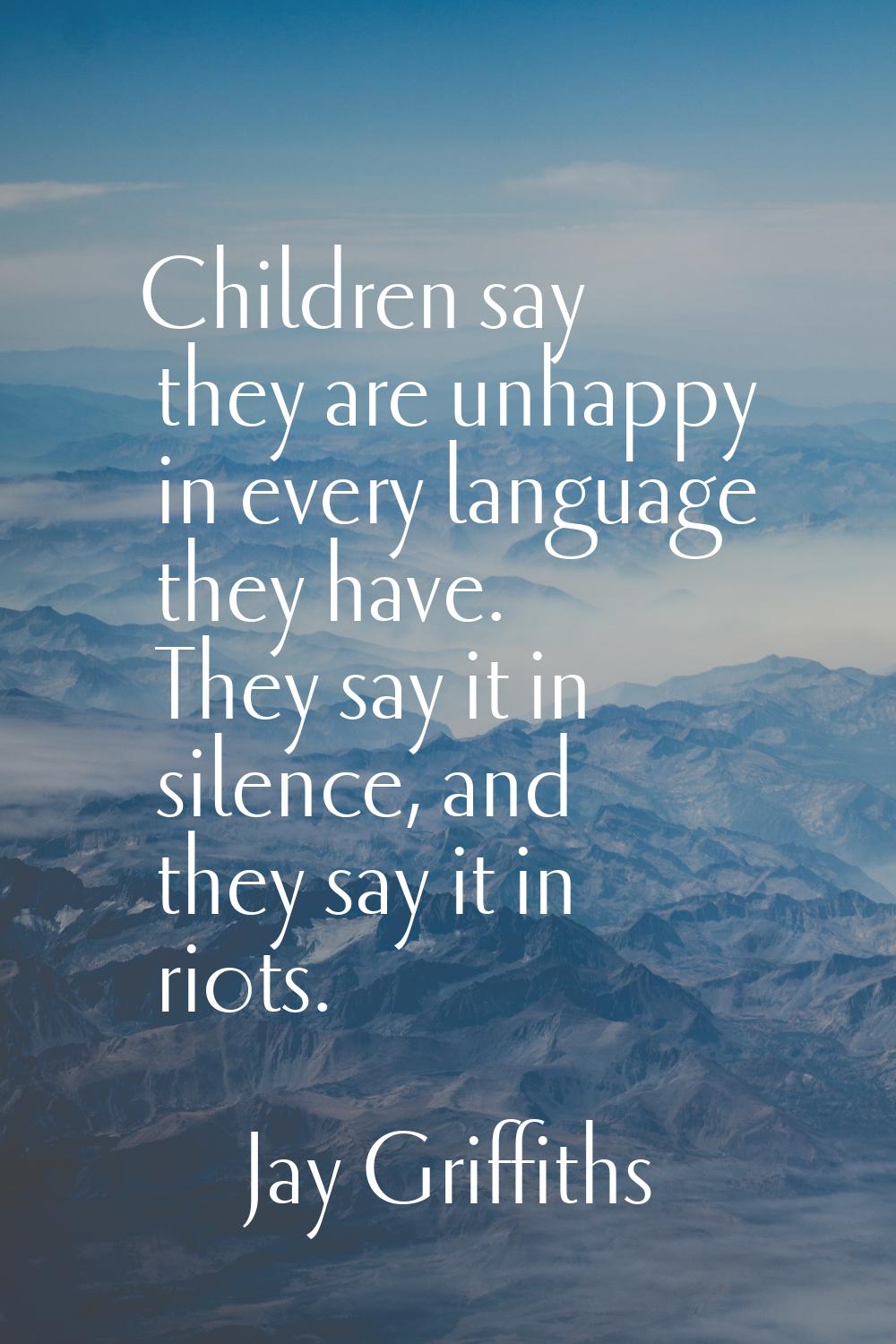 Children say they are unhappy in every language they have. They say it in silence, and they say it 