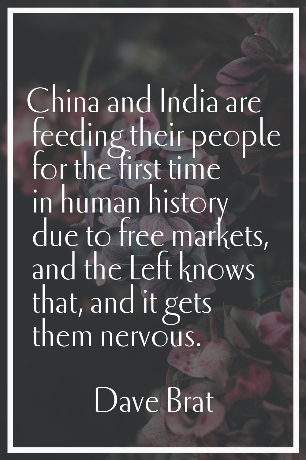 China and India are feeding their people for the first time in human history due to free markets, a