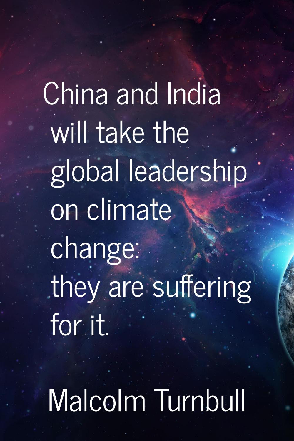 China and India will take the global leadership on climate change: they are suffering for it.