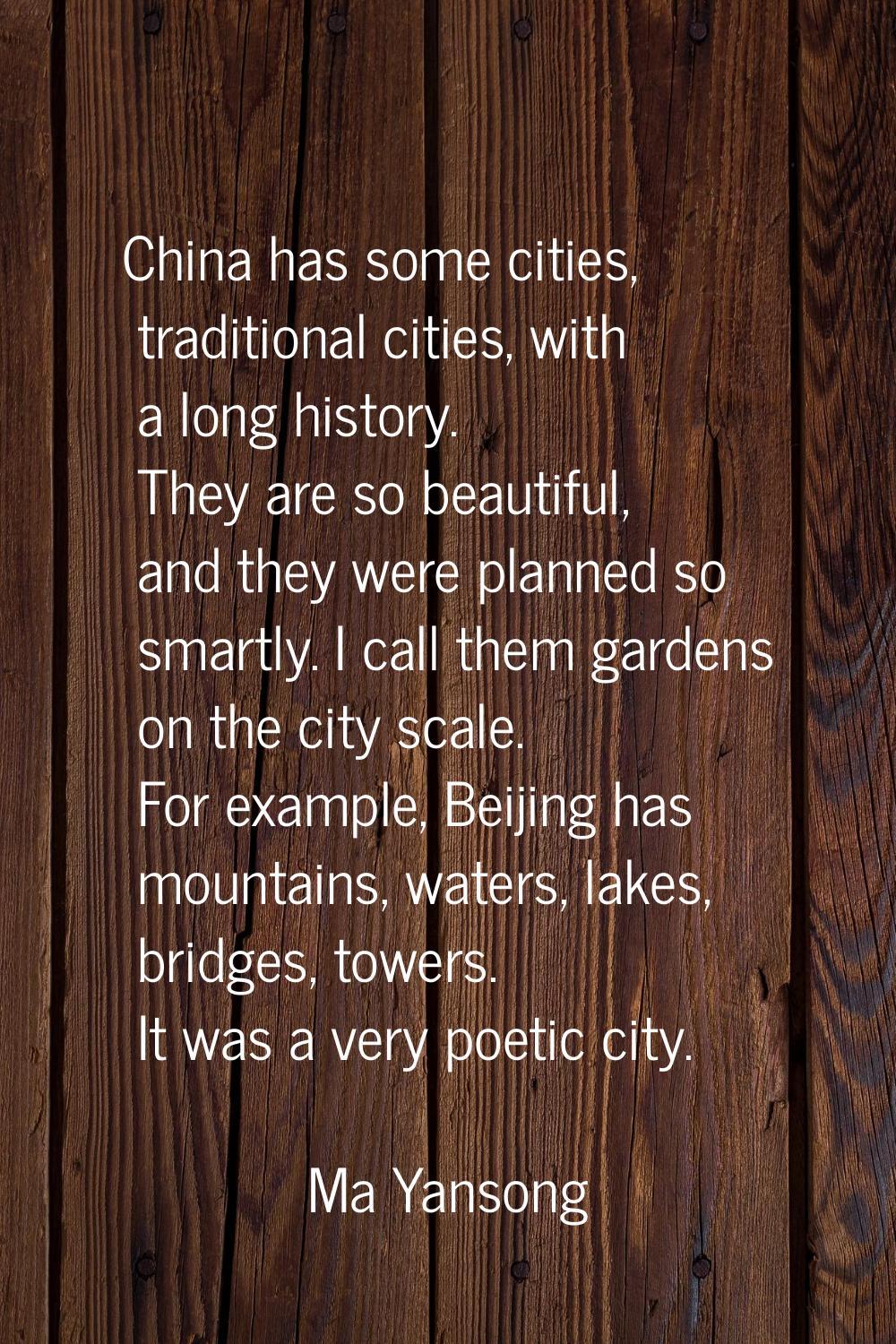 China has some cities, traditional cities, with a long history. They are so beautiful, and they wer