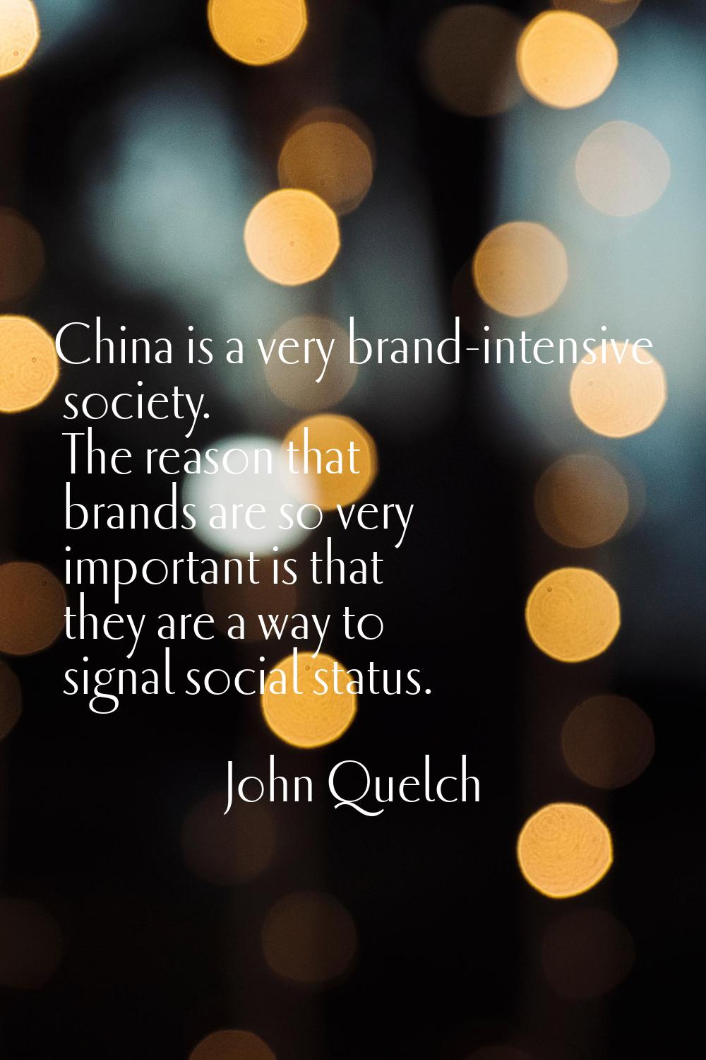 China is a very brand-intensive society. The reason that brands are so very important is that they 