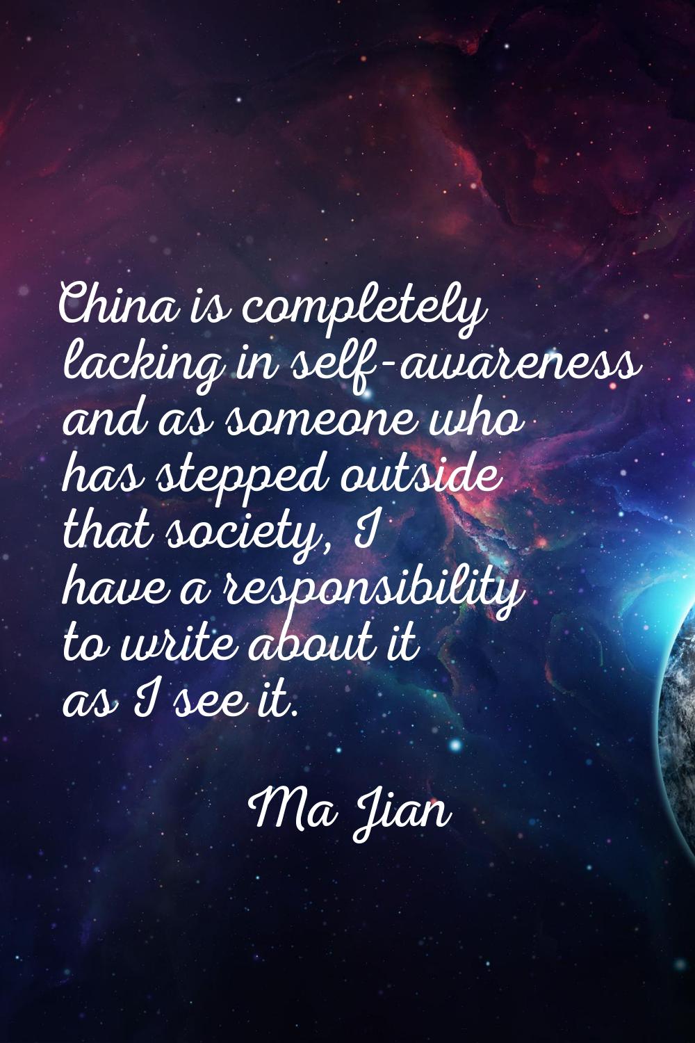 China is completely lacking in self-awareness and as someone who has stepped outside that society, 