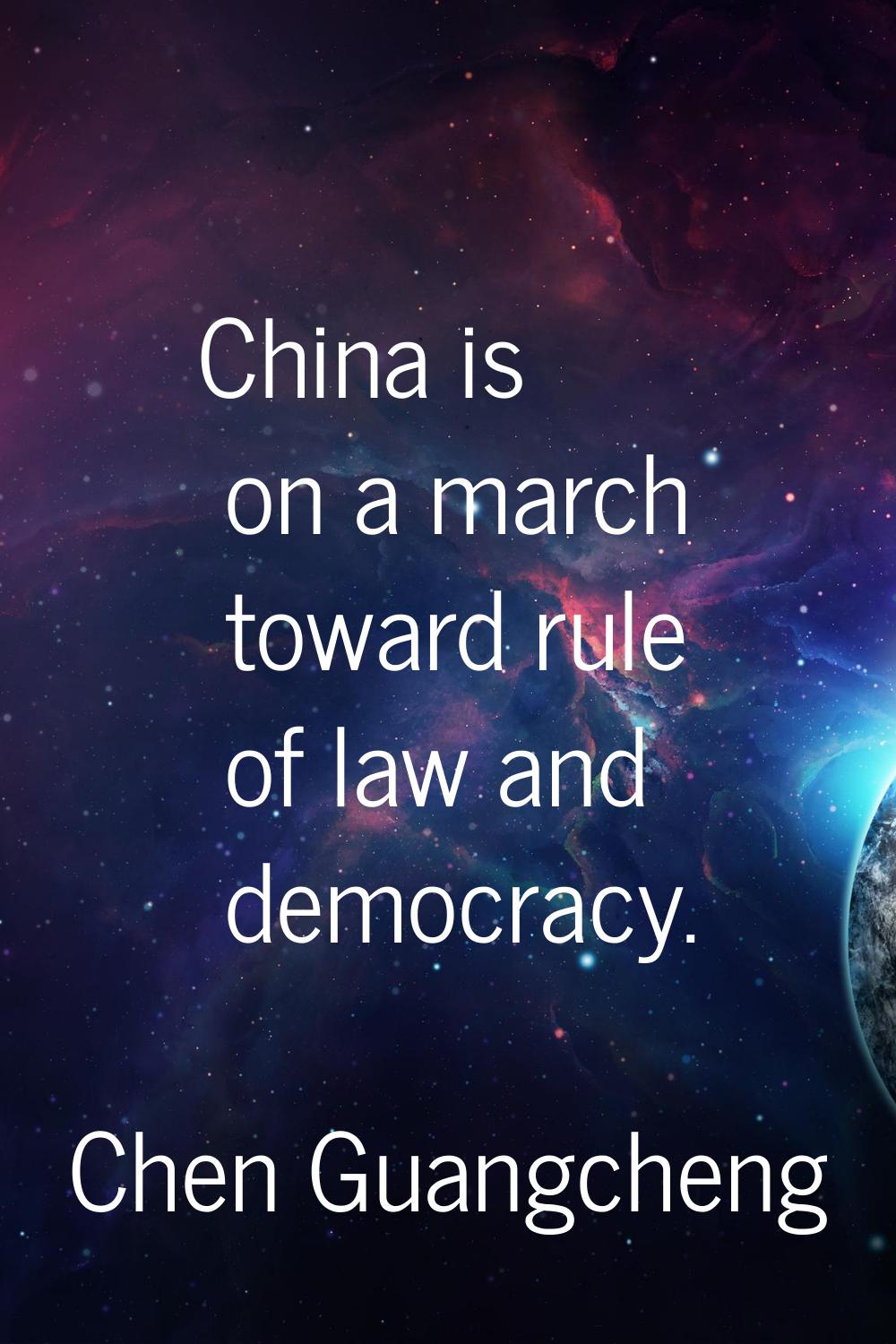 China is on a march toward rule of law and democracy.