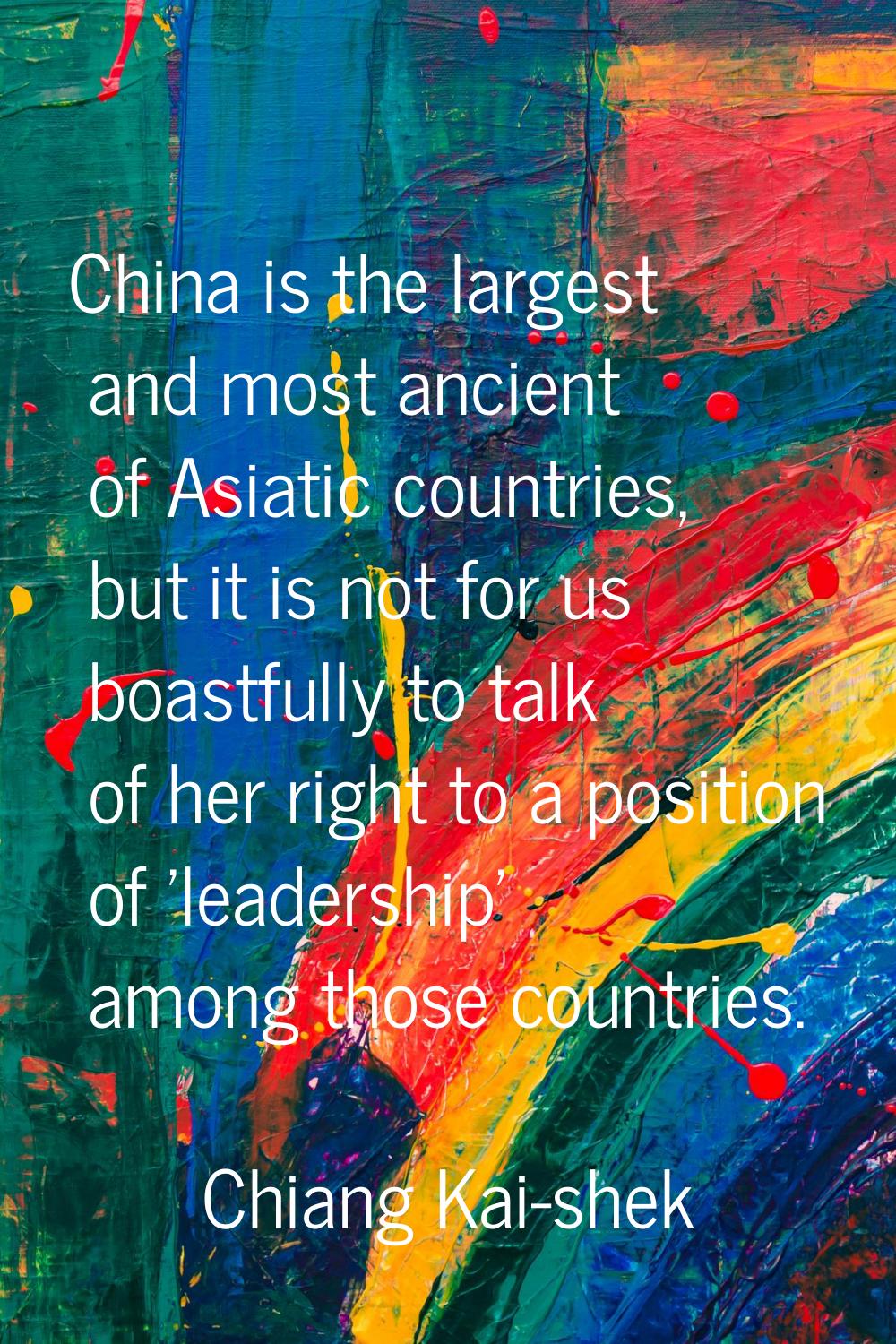 China is the largest and most ancient of Asiatic countries, but it is not for us boastfully to talk
