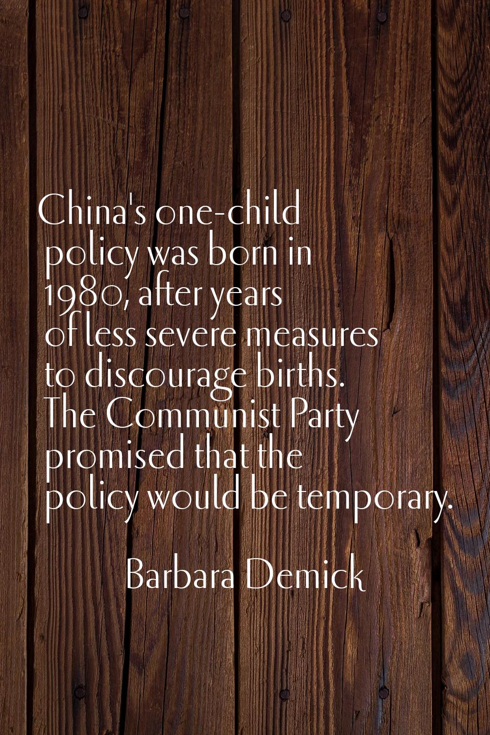 China's one-child policy was born in 1980, after years of less severe measures to discourage births