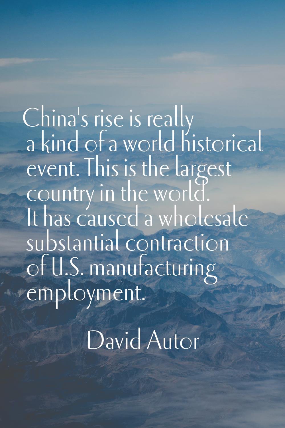 China's rise is really a kind of a world historical event. This is the largest country in the world