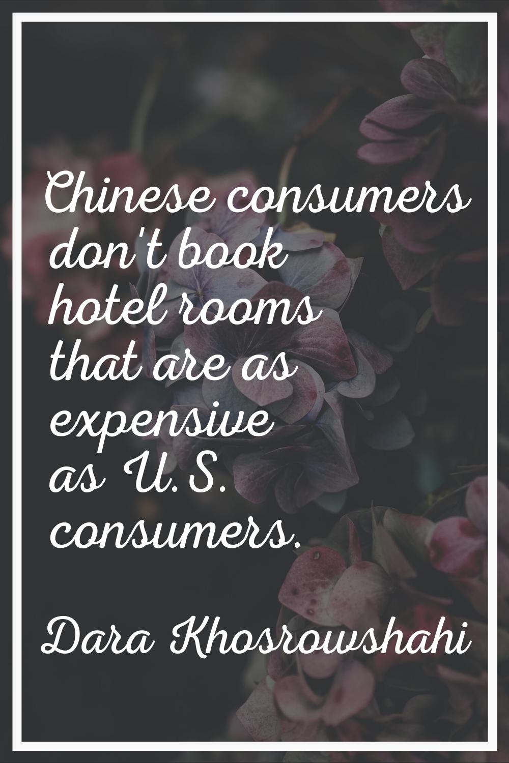 Chinese consumers don't book hotel rooms that are as expensive as U.S. consumers.