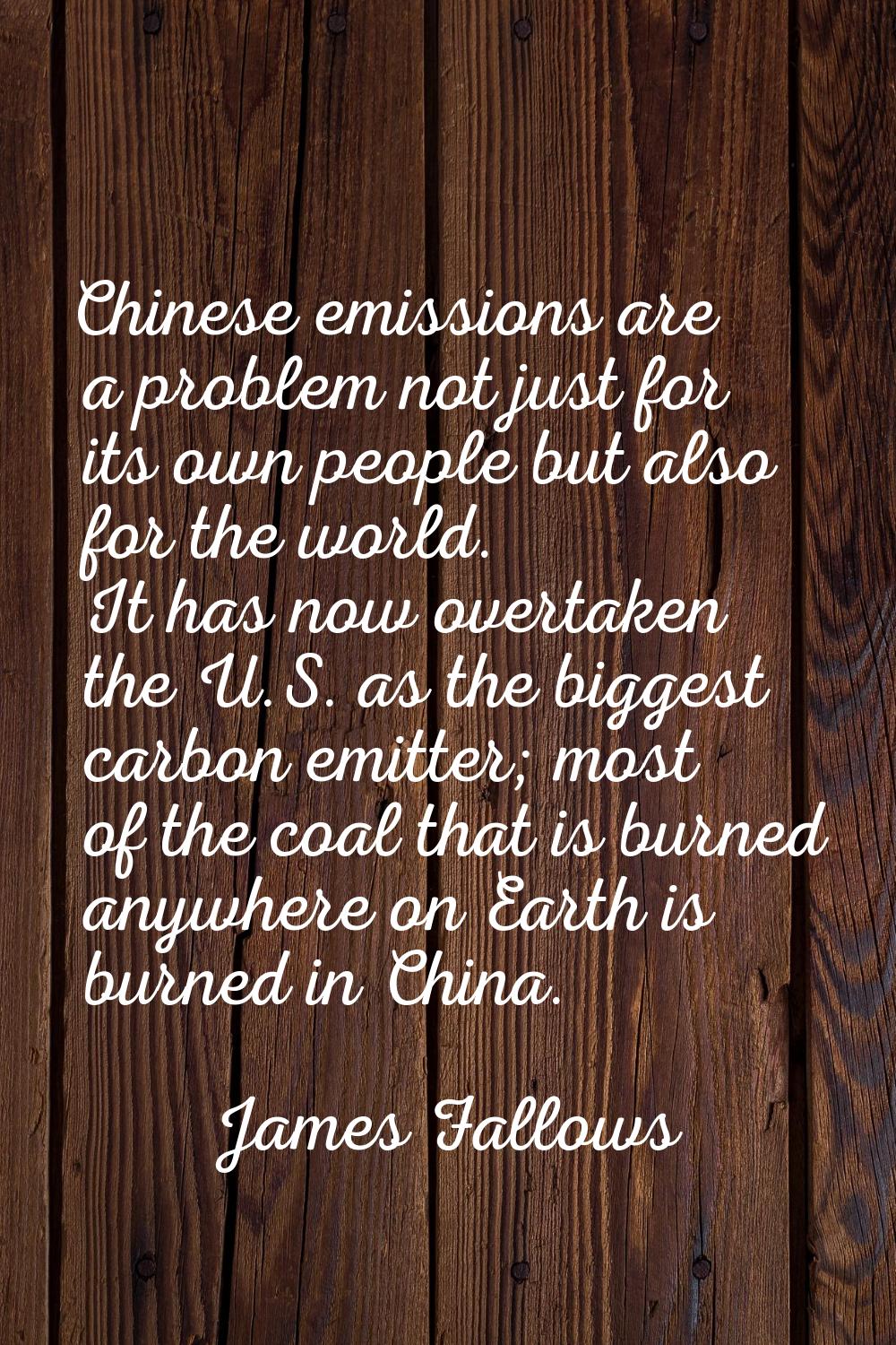 Chinese emissions are a problem not just for its own people but also for the world. It has now over
