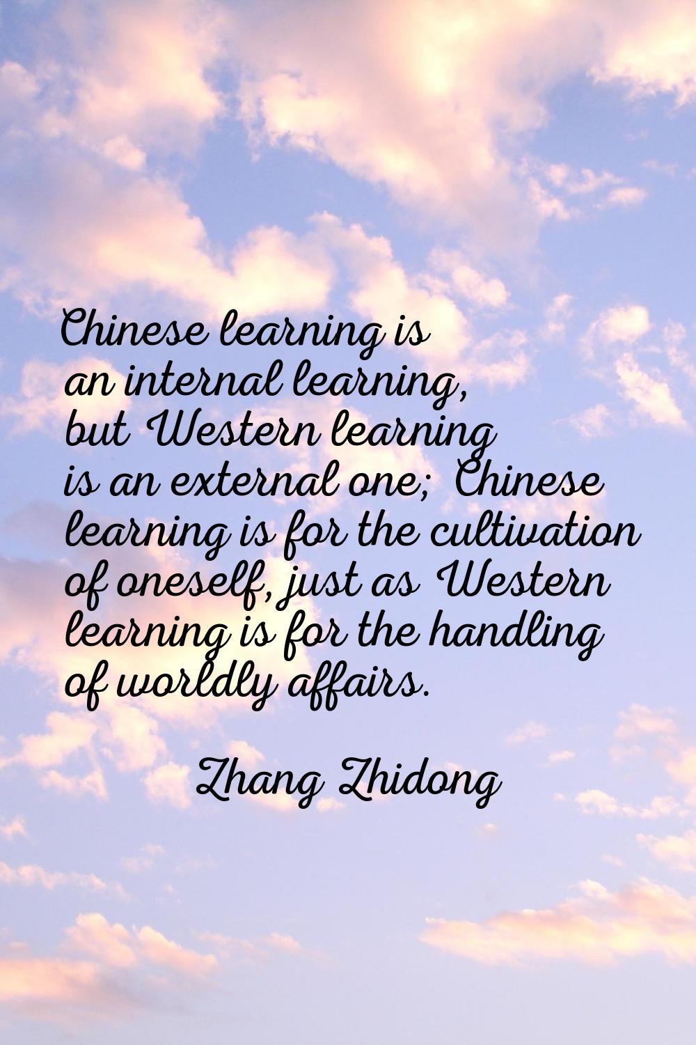 Chinese learning is an internal learning, but Western learning is an external one; Chinese learning