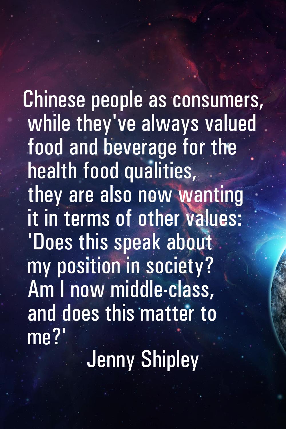 Chinese people as consumers, while they've always valued food and beverage for the health food qual