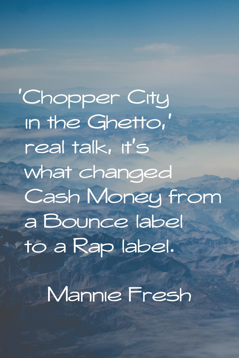 'Chopper City in the Ghetto,' real talk, it's what changed Cash Money from a Bounce label to a Rap 