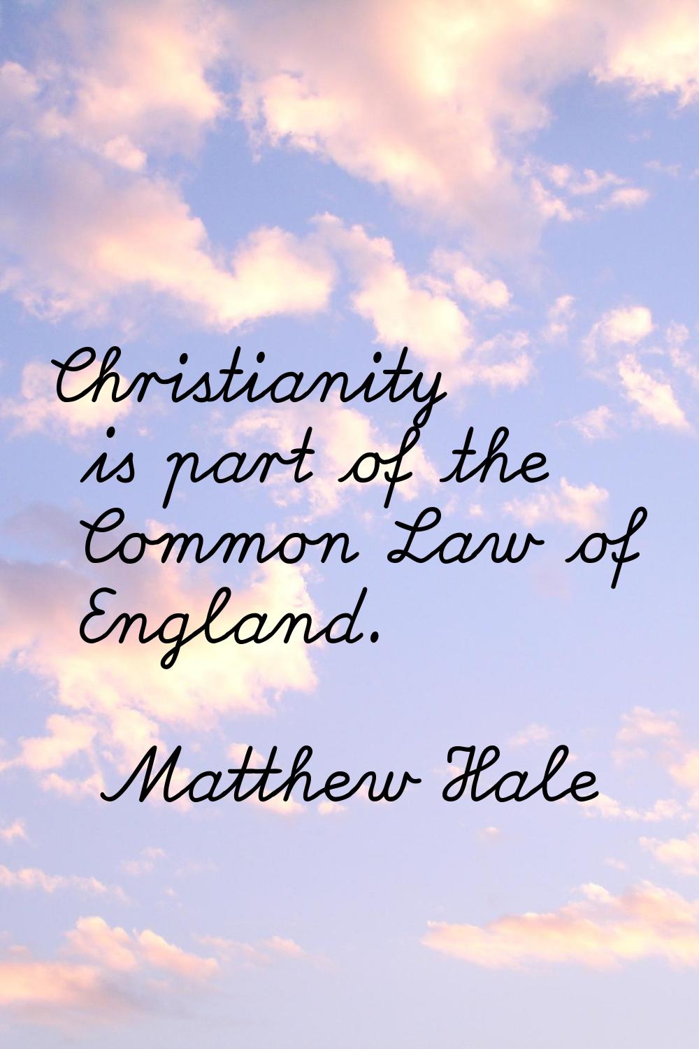 Christianity is part of the Common Law of England.
