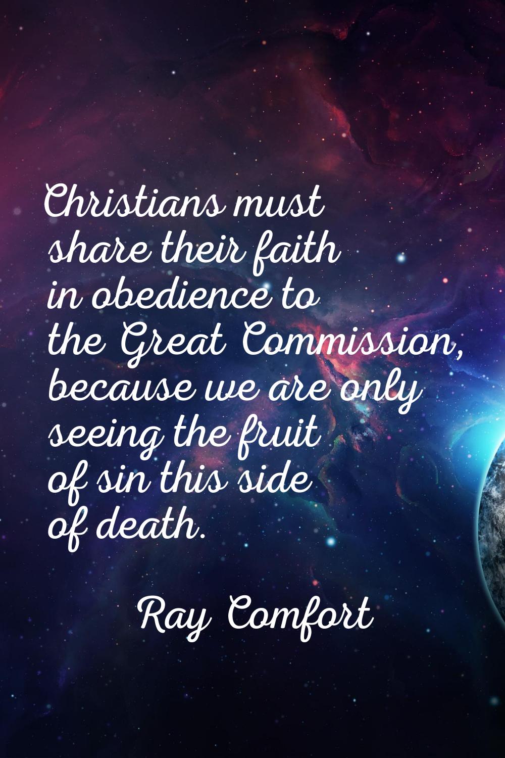 Christians must share their faith in obedience to the Great Commission, because we are only seeing 