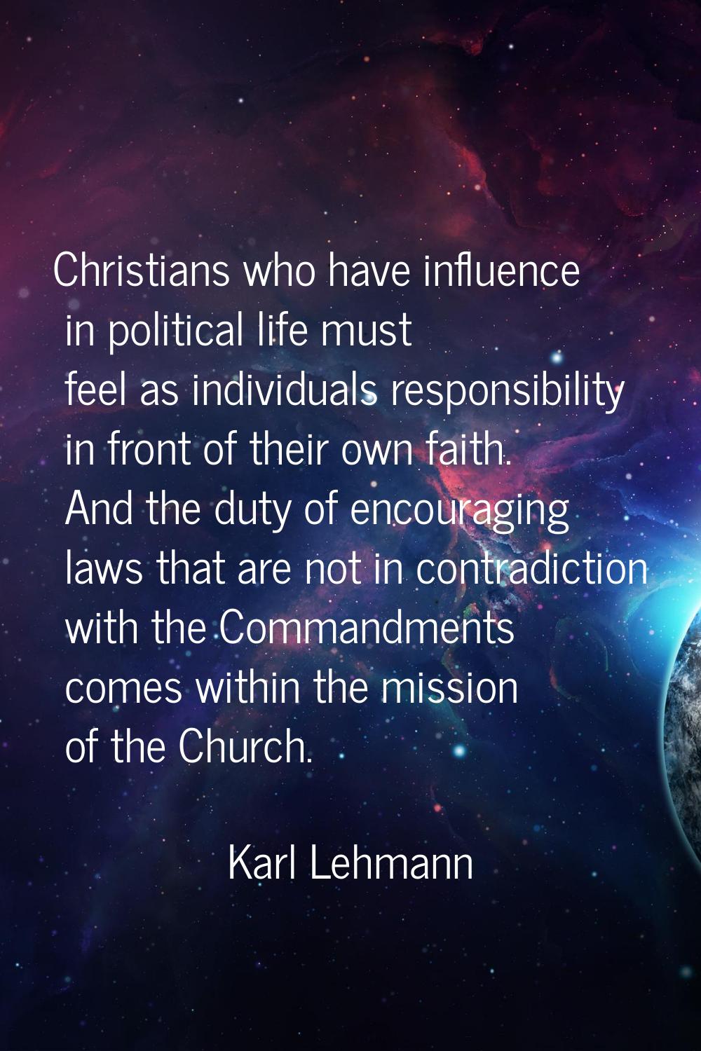 Christians who have influence in political life must feel as individuals responsibility in front of