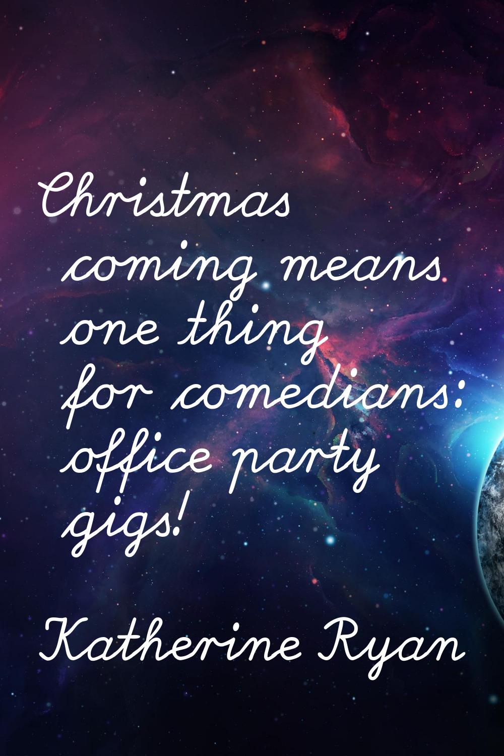 Christmas coming means one thing for comedians: office party gigs!