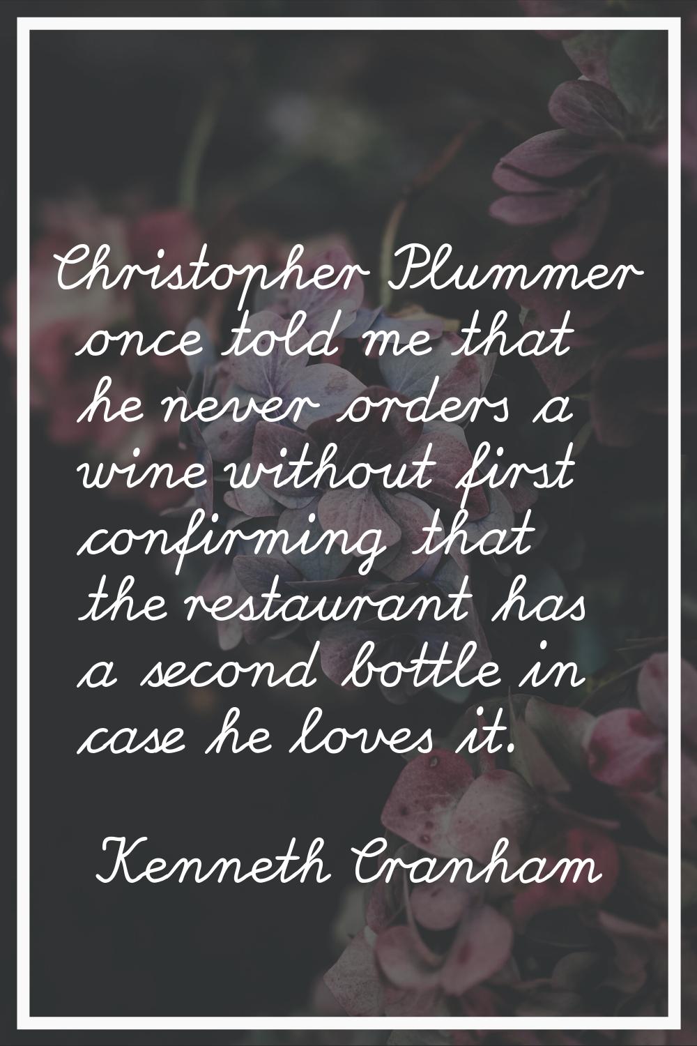 Christopher Plummer once told me that he never orders a wine without first confirming that the rest