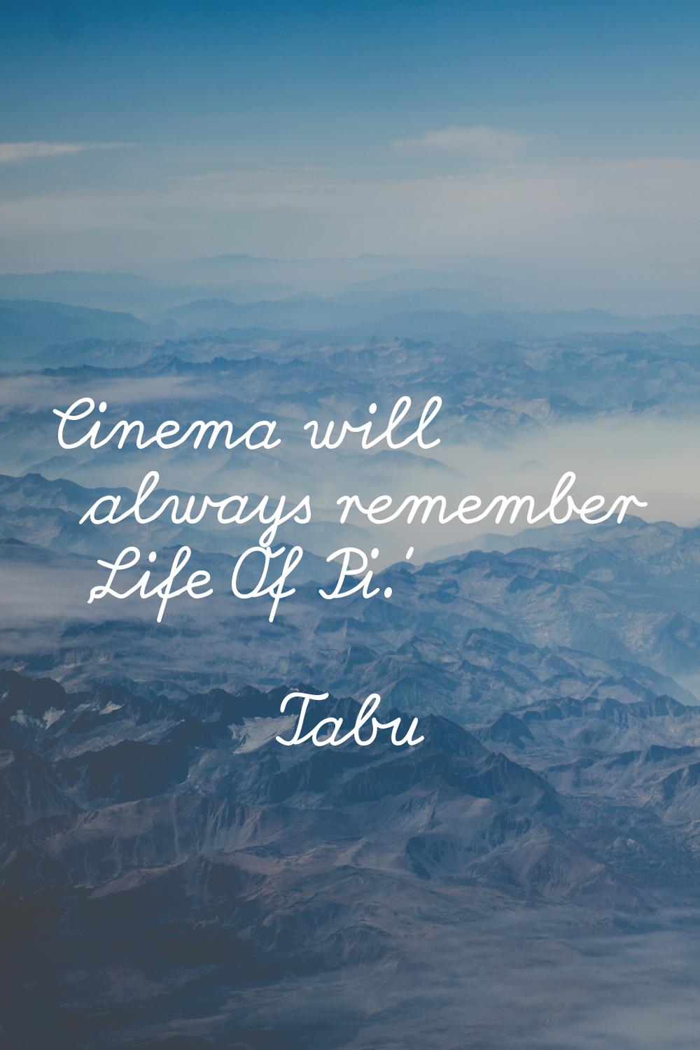 Cinema will always remember 'Life Of Pi.'
