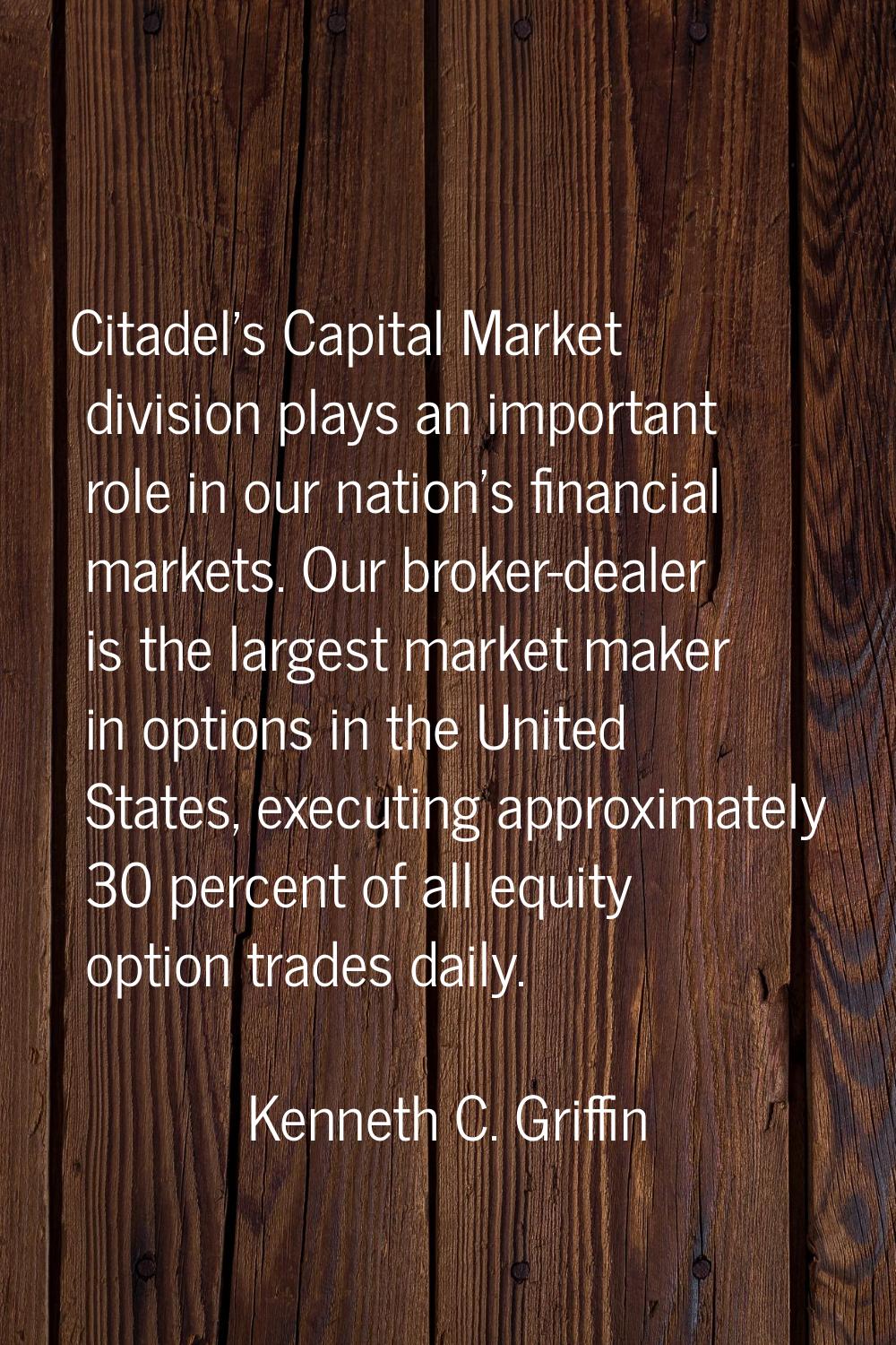 Citadel's Capital Market division plays an important role in our nation's financial markets. Our br