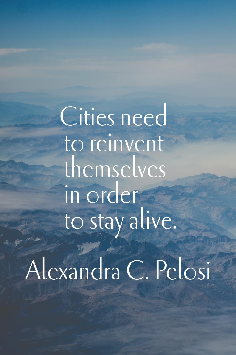 Cities need to reinvent themselves in order to stay alive.