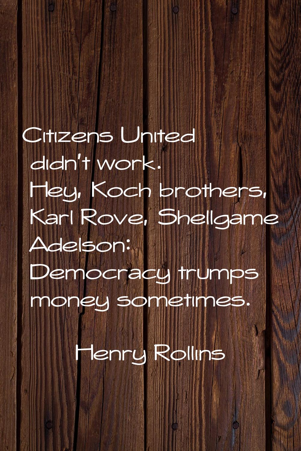 Citizens United didn't work. Hey, Koch brothers, Karl Rove, Shellgame Adelson: Democracy trumps mon