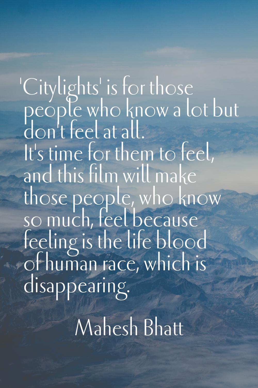 'Citylights' is for those people who know a lot but don't feel at all. It's time for them to feel, 