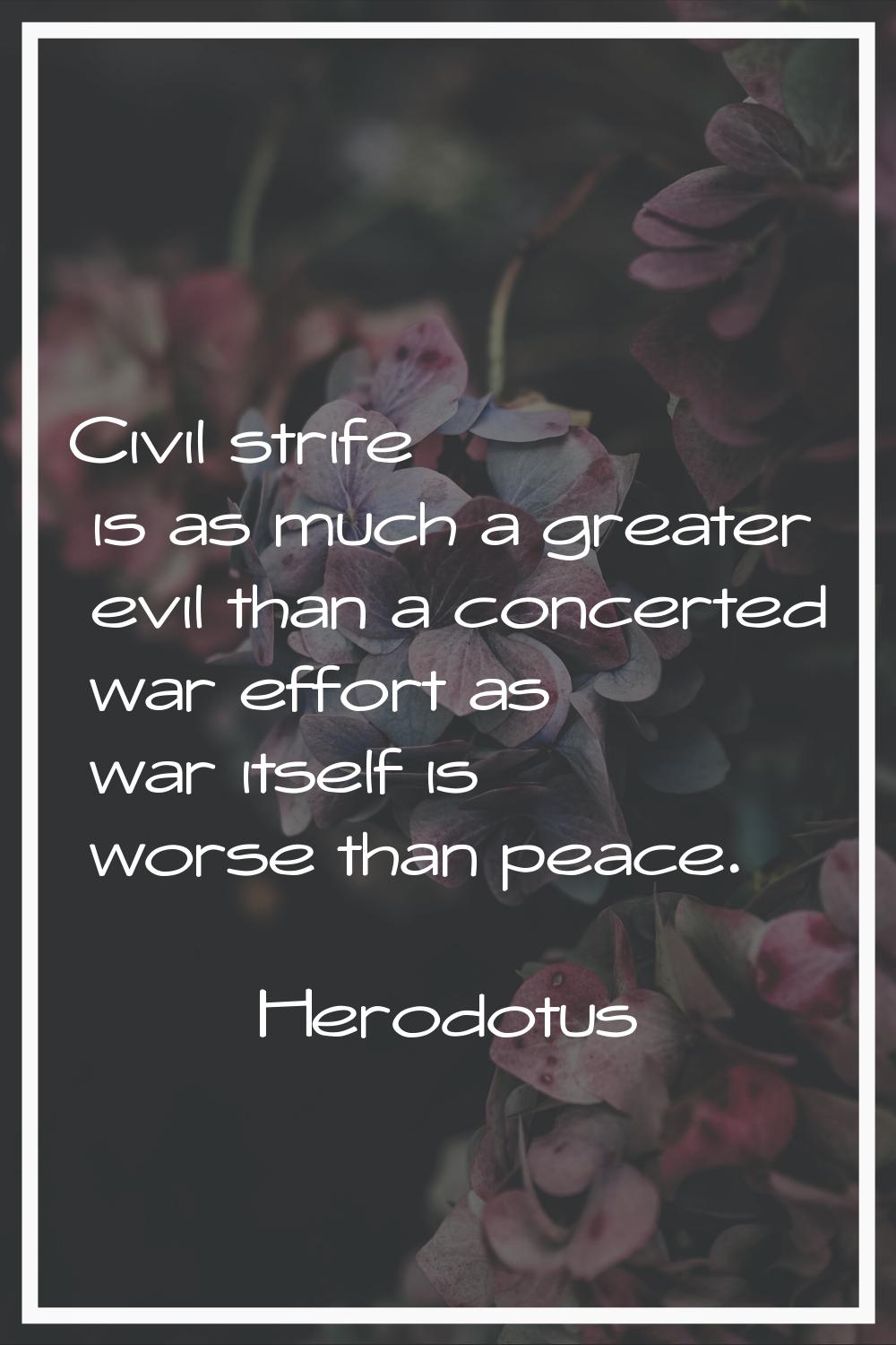 Civil strife is as much a greater evil than a concerted war effort as war itself is worse than peac