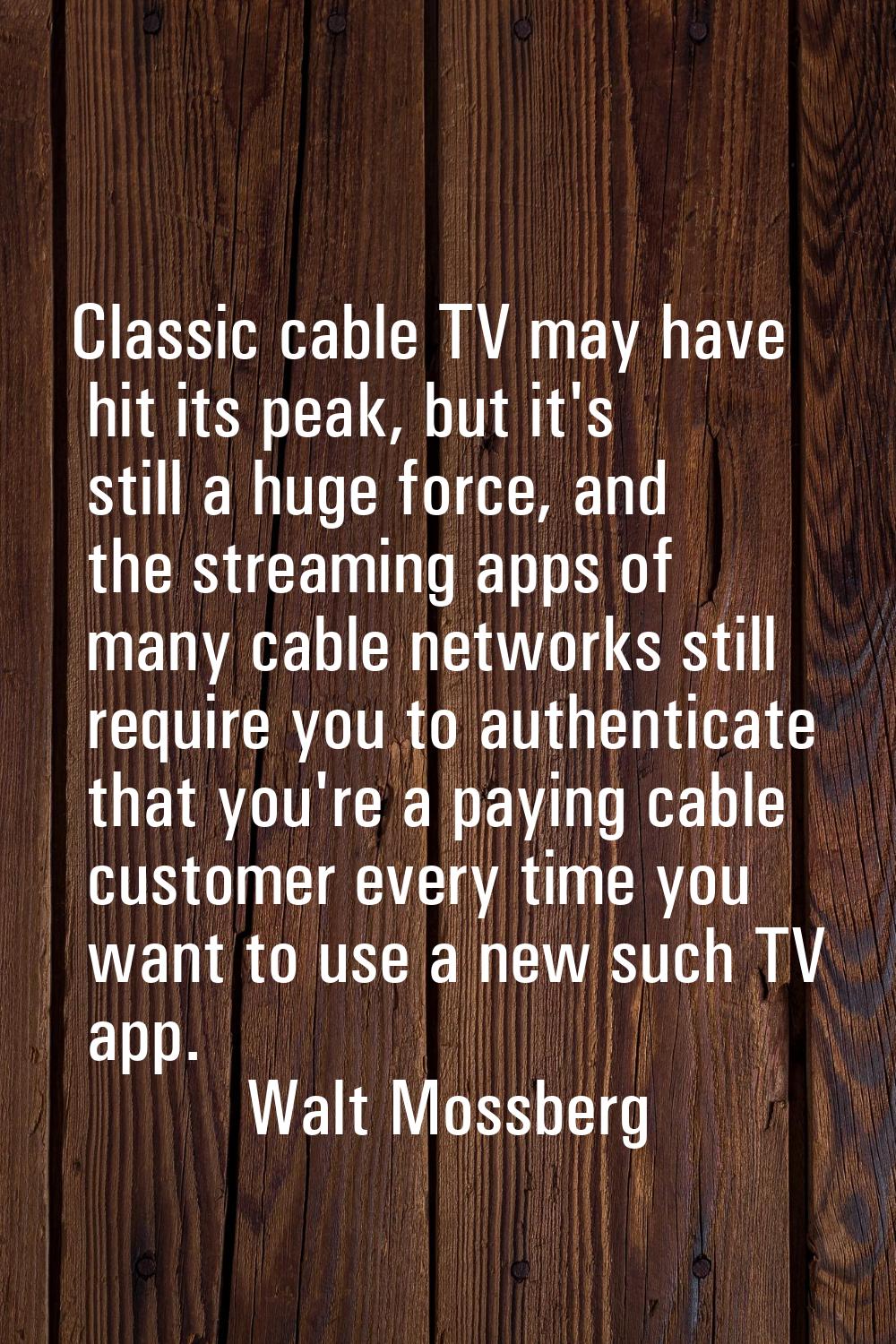 Classic cable TV may have hit its peak, but it's still a huge force, and the streaming apps of many