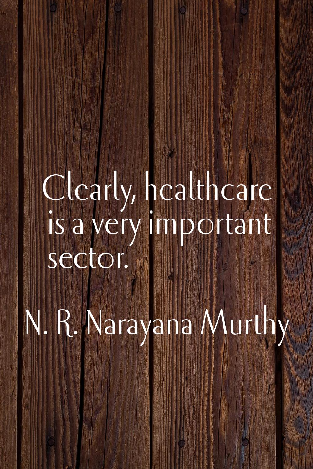 Clearly, healthcare is a very important sector.