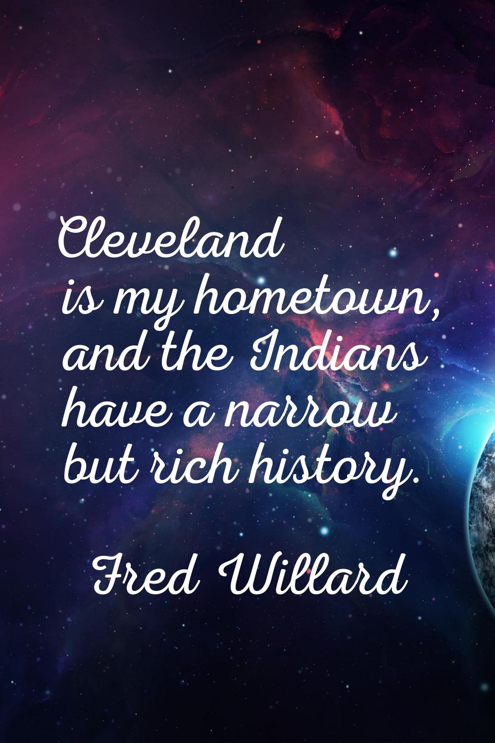 Cleveland is my hometown, and the Indians have a narrow but rich history.