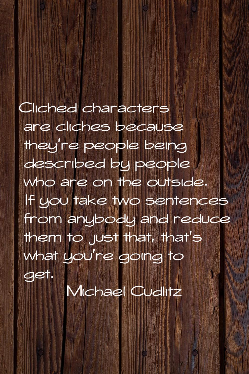 Cliched characters are cliches because they're people being described by people who are on the outs