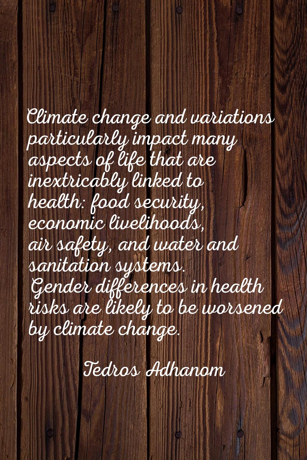 Climate change and variations particularly impact many aspects of life that are inextricably linked