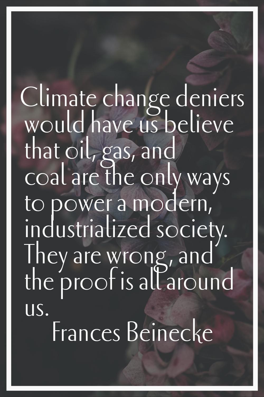 Climate change deniers would have us believe that oil, gas, and coal are the only ways to power a m