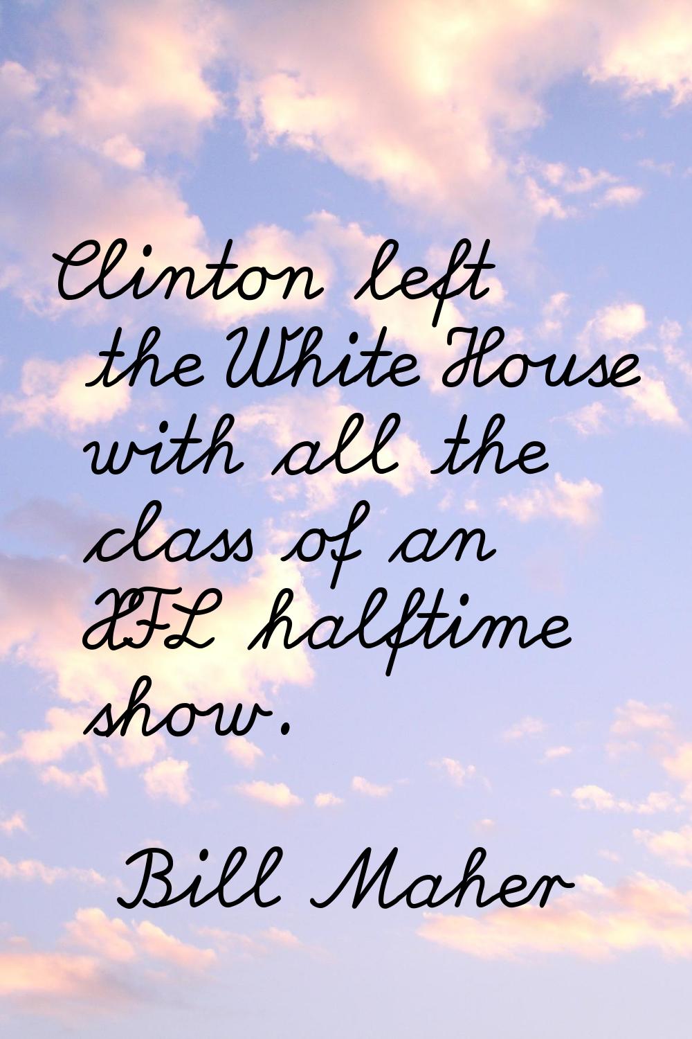 Clinton left the White House with all the class of an XFL halftime show.