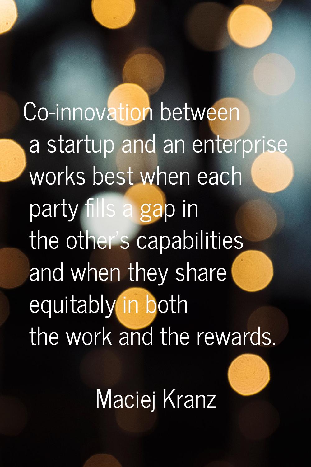 Co-innovation between a startup and an enterprise works best when each party fills a gap in the oth