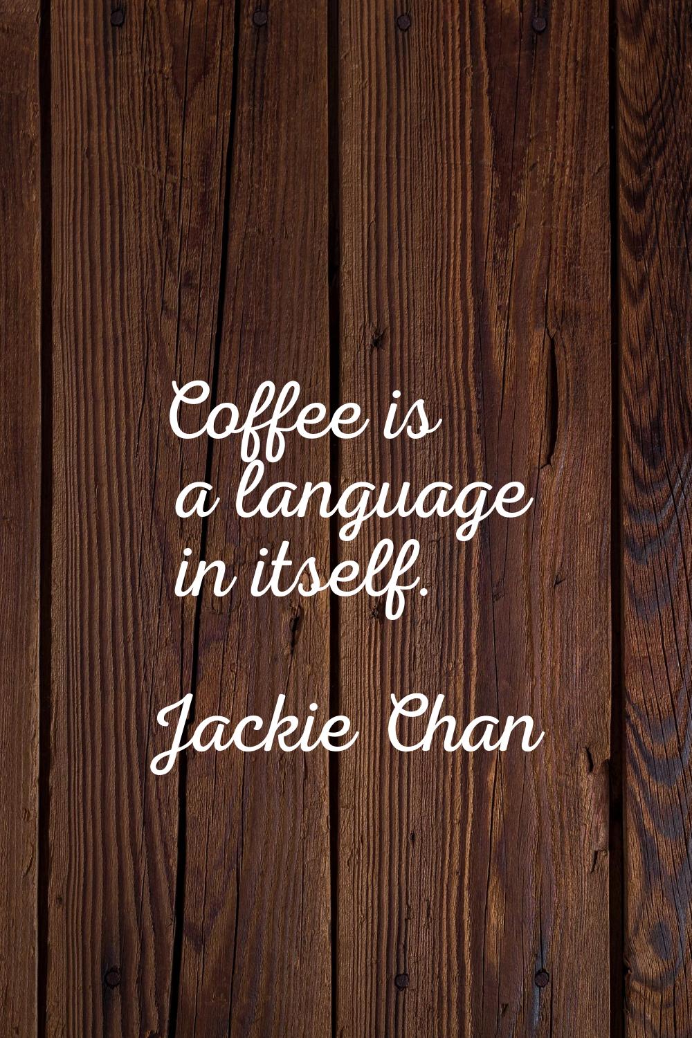 Coffee is a language in itself.