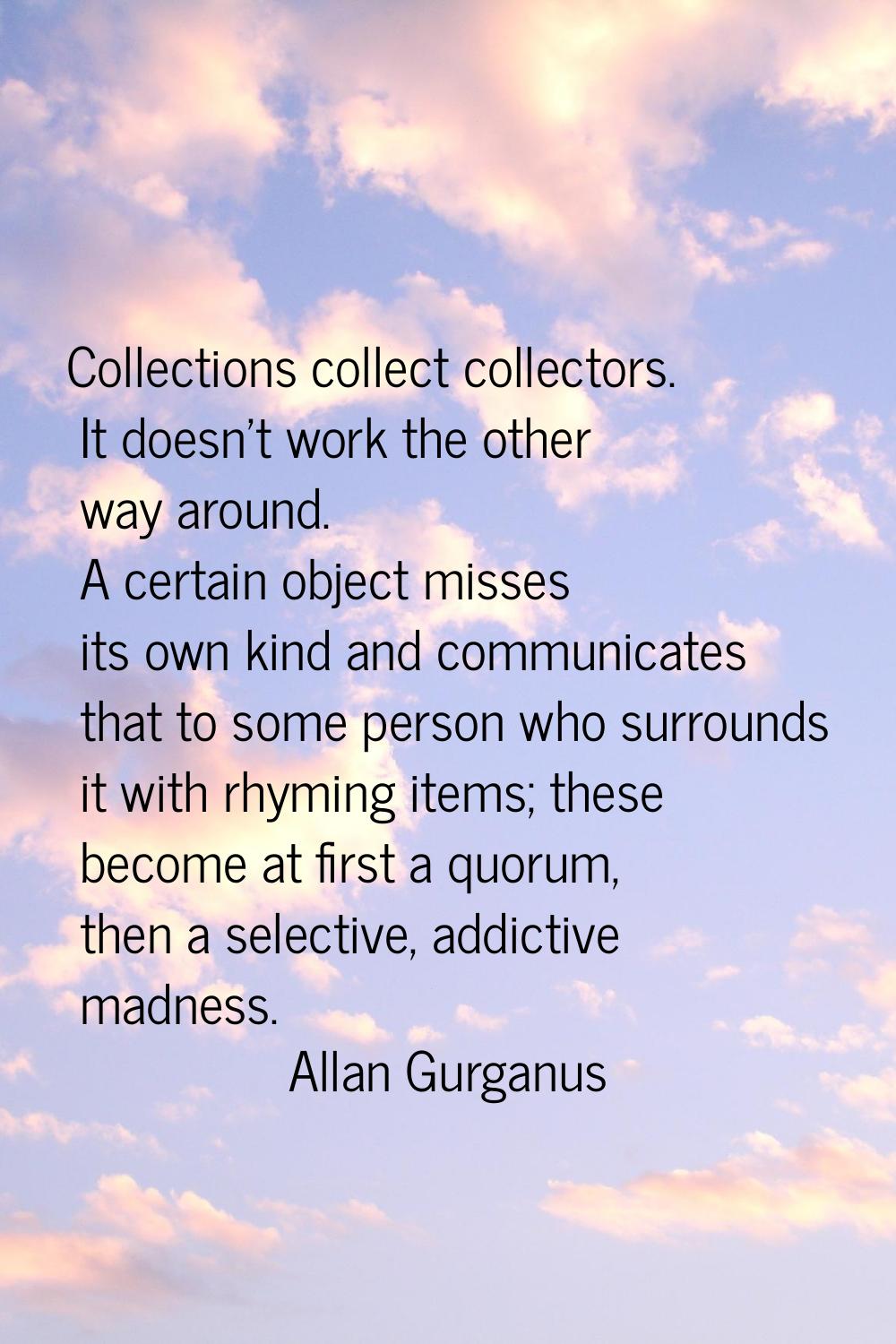 Collections collect collectors. It doesn't work the other way around. A certain object misses its o