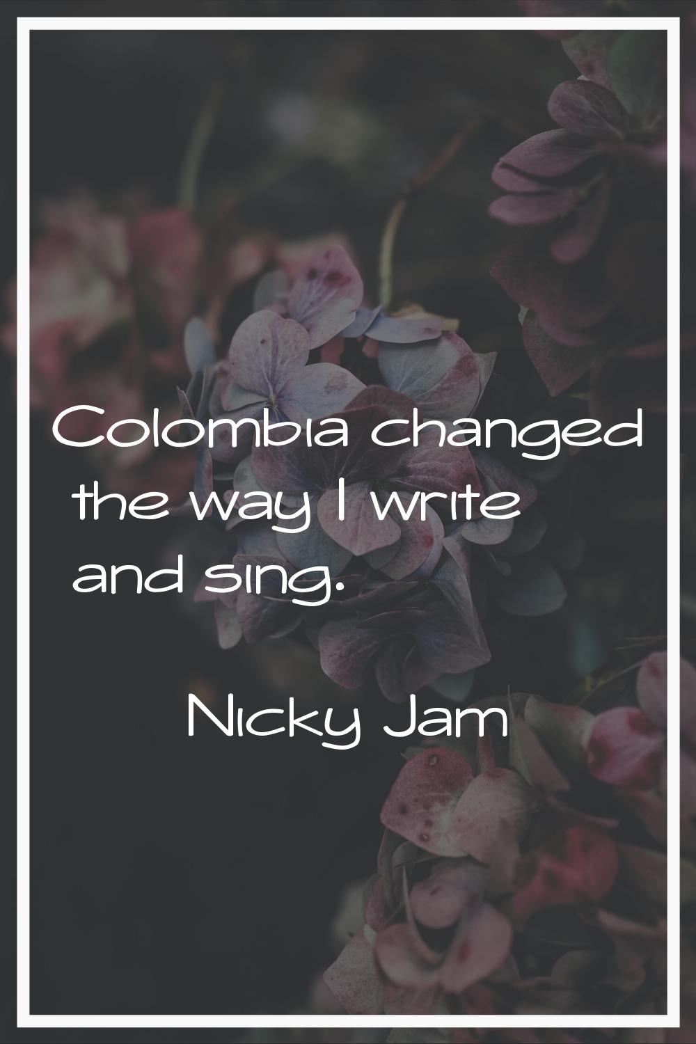 Colombia changed the way I write and sing.