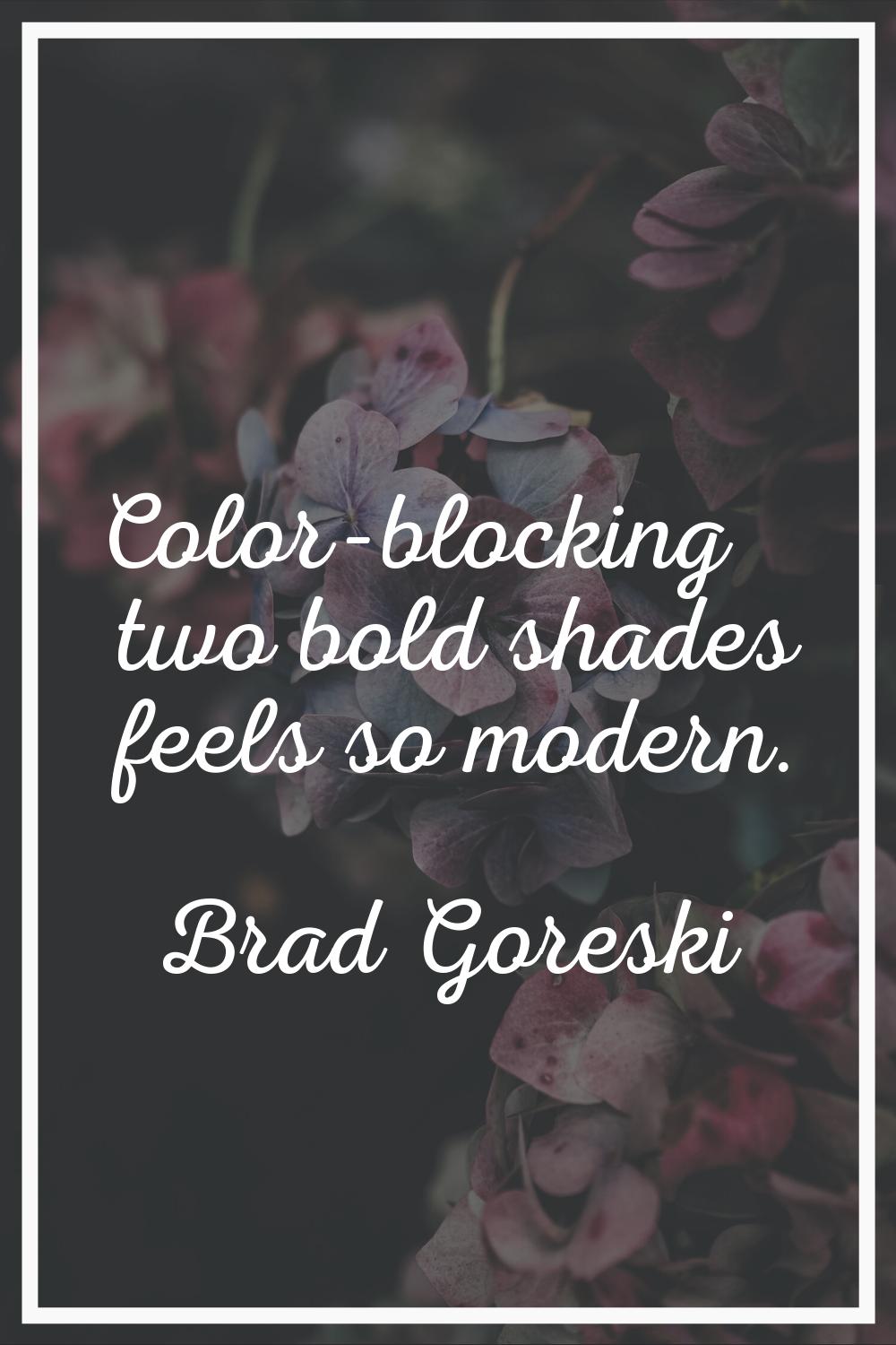 Color-blocking two bold shades feels so modern.