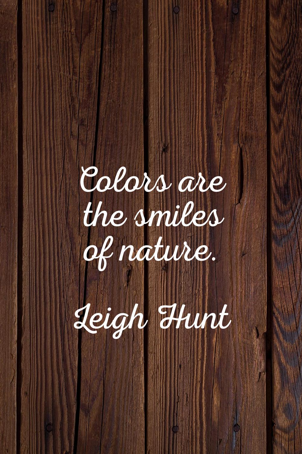 Colors are the smiles of nature.