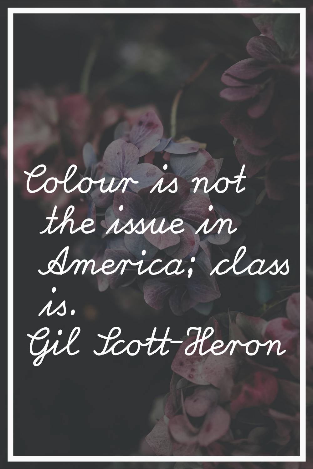 Colour is not the issue in America; class is.