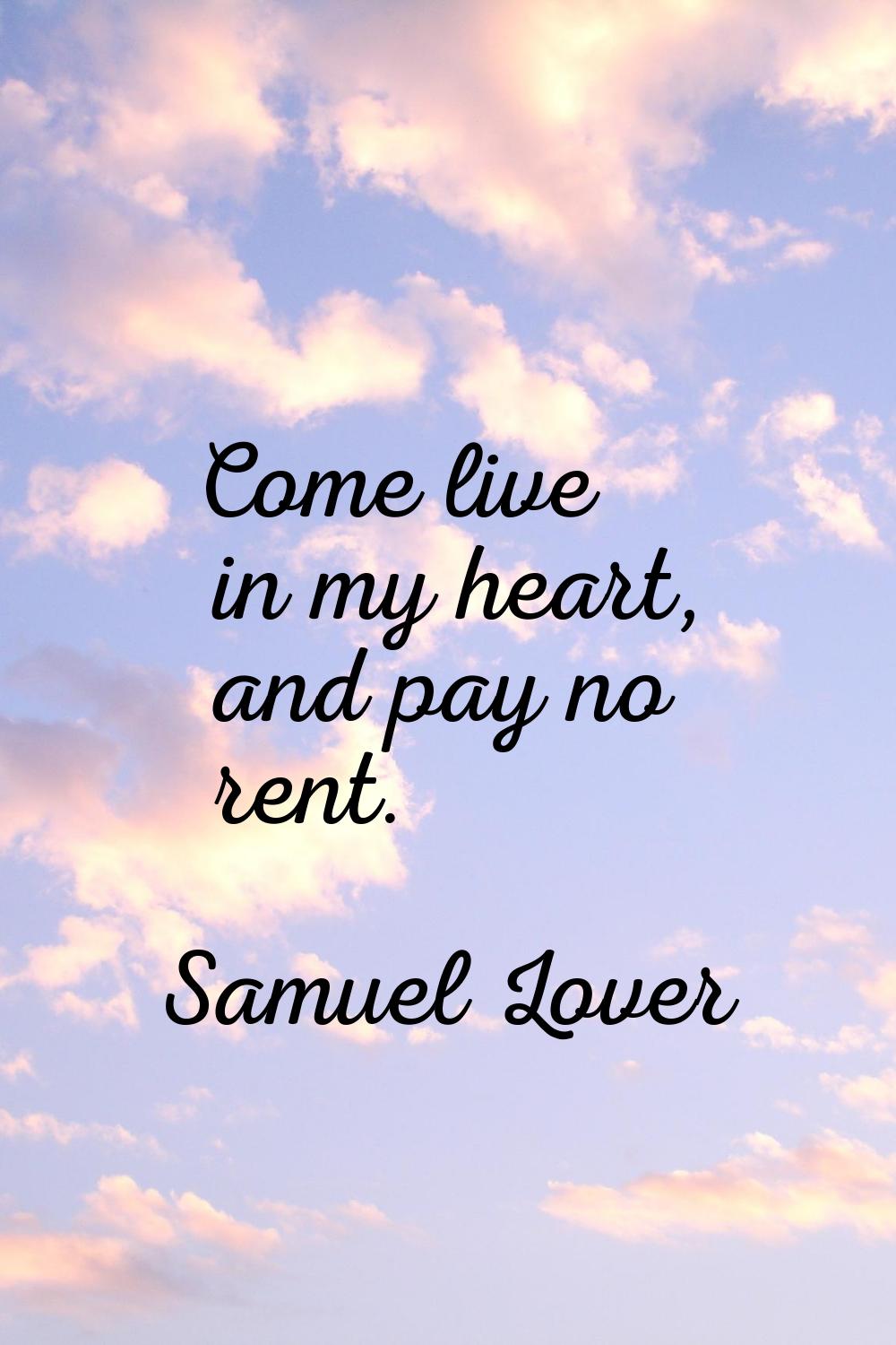 Come live in my heart, and pay no rent.