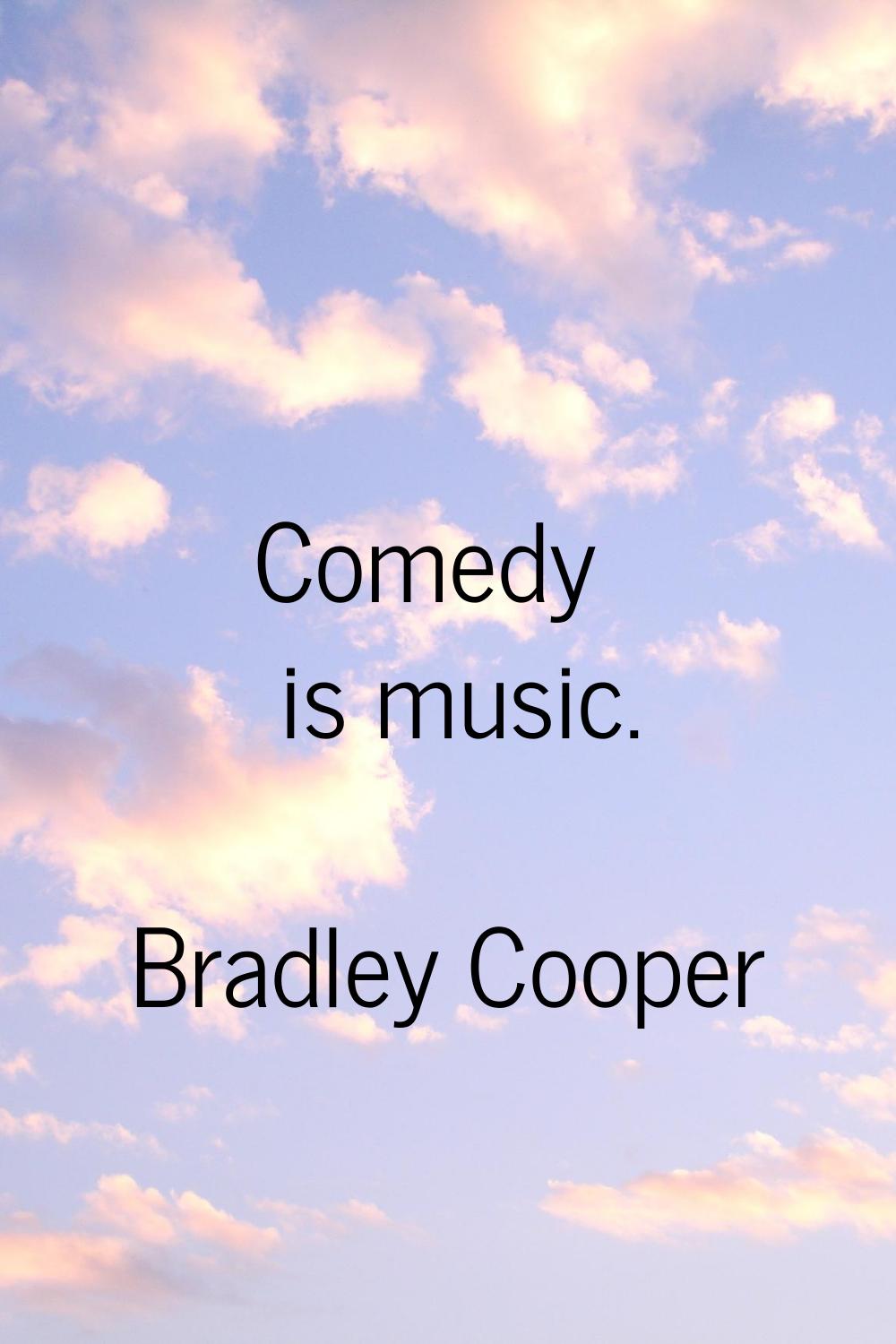 Comedy is music.