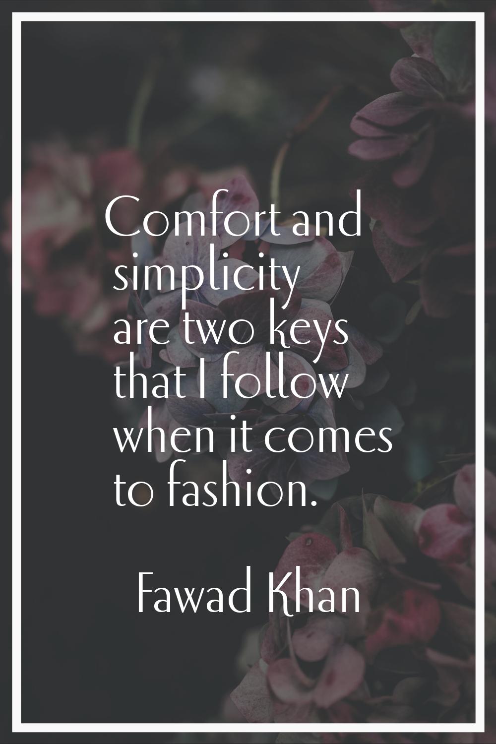 Comfort and simplicity are two keys that I follow when it comes to fashion.