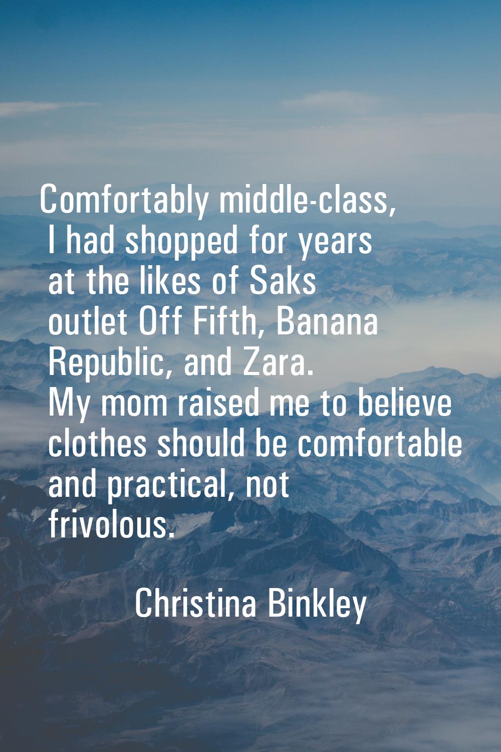 Comfortably middle-class, I had shopped for years at the likes of Saks outlet Off Fifth, Banana Rep