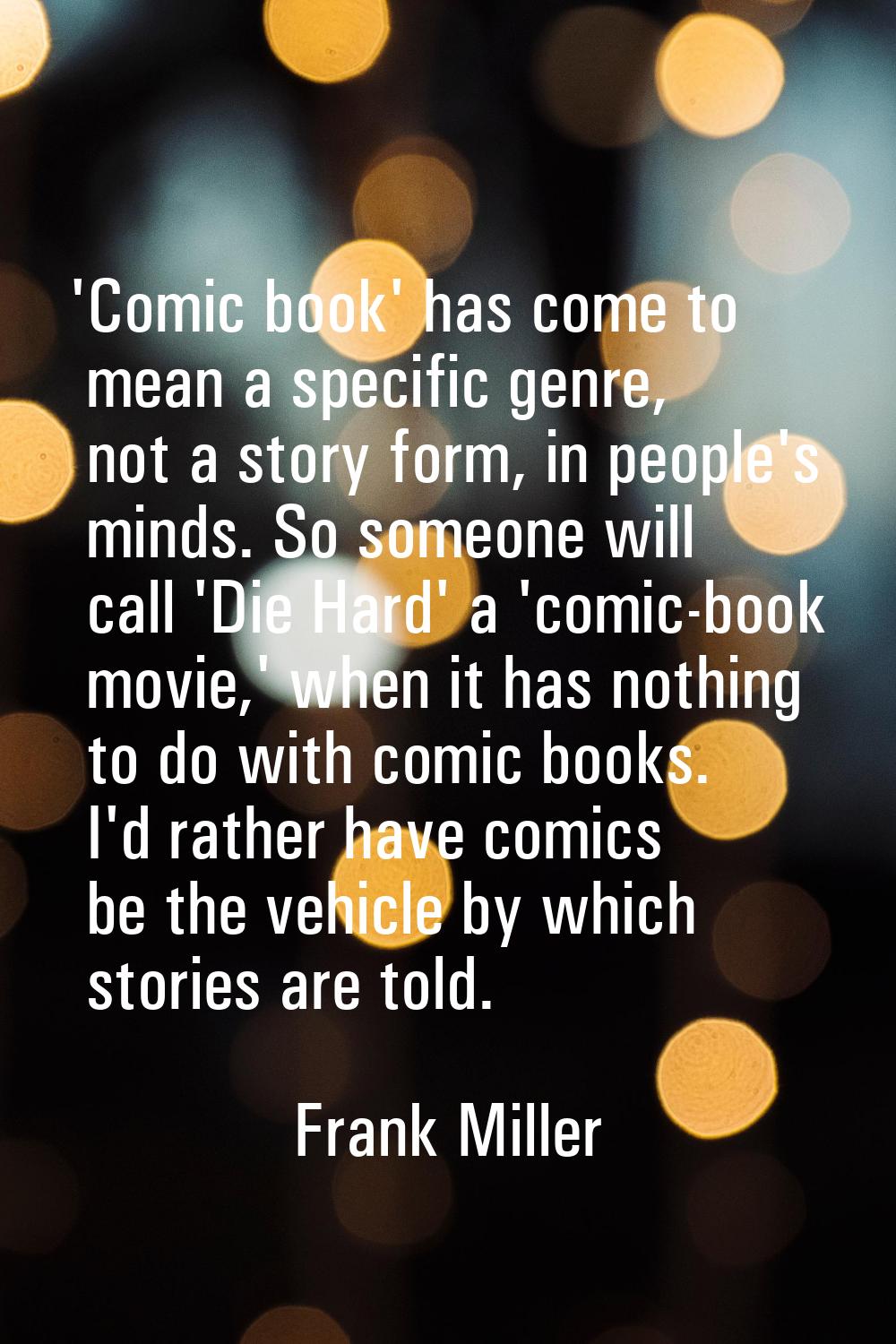 'Comic book' has come to mean a specific genre, not a story form, in people's minds. So someone wil