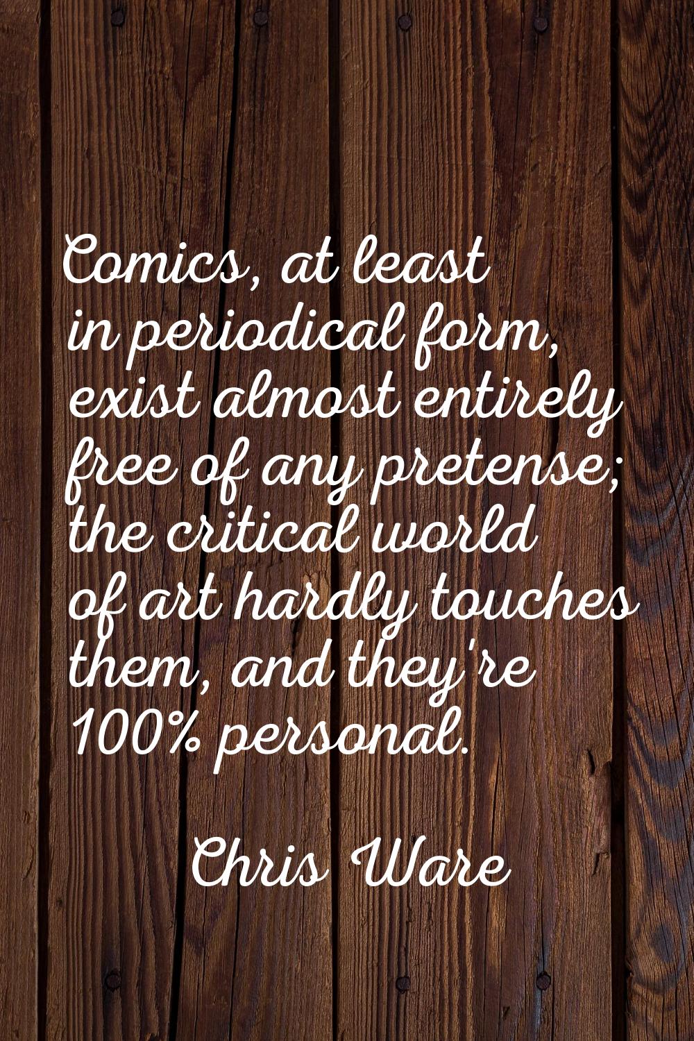 Comics, at least in periodical form, exist almost entirely free of any pretense; the critical world