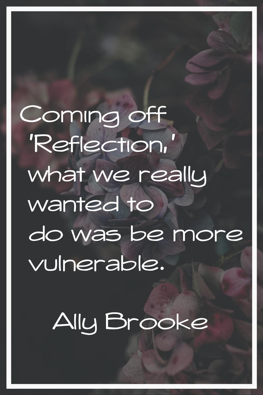 Coming off 'Reflection,' what we really wanted to do was be more vulnerable.